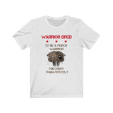 "Warrior Bred: Fierce Warrior" - Unisex Tee
