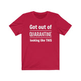 "Got Out of Quarantine"  - Unisex Jersey Short Sleeve Tee